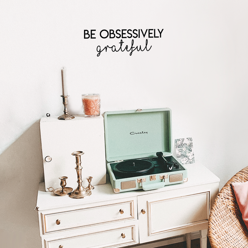 Vinyl Wall Art Decal - Be Obsessively Grateful - 7.5" x 22" - Modern Inspirational Positive Quote For Home Apartment Bedroom Closet Living Room Office Decoration Sticker 5