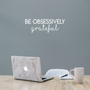 Vinyl Wall Art Decal - Be Obsessively Grateful - 7.5" x 22" - Modern Inspirational Positive Quote For Home Apartment Bedroom Closet Living Room Office Decoration Sticker 3