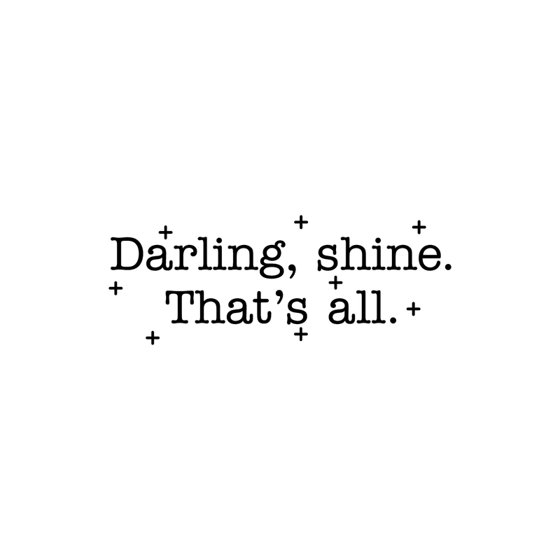 Vinyl Wall Art Decal - Darling Shine That's All - 9.5" x 25" - Modern Trendy Inspirational Positive Quote For Home Apartment Bedroom Living Room Office Decoration Sticker 4