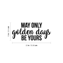 Vinyl Wall Art Decal - May Only Golden Days Be Yours - Inspirational Sticker Quote For Home Bedroom Living Room Kids Room Work Office Decor 4