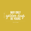 Vinyl Wall Art Decal - May Only Golden Days Be Yours - 10" x 22" - Inspirational Sticker Quote For Home Bedroom Living Room Kids Room Work Office Decor 4