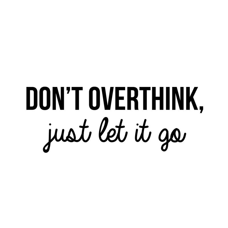 Vinyl Wall Art Decal - Don't Overthink Just Let It Go - Inspirational Sticker Quote For Home Bedroom Living Room Coffee Shop Work Office Decor 5