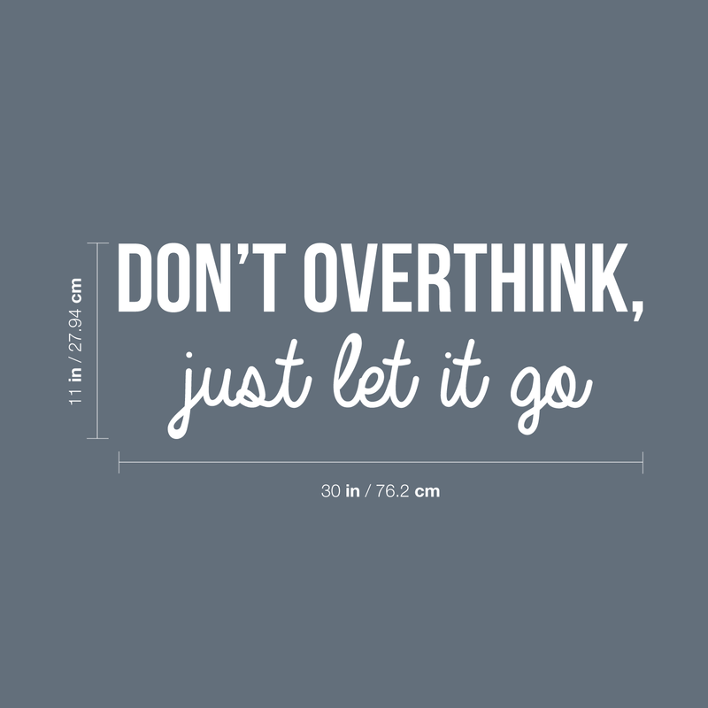 Vinyl Wall Art Decal - Don't Overthink Just Let It Go - 11" x 30" - Inspirational Sticker Quote For Home Bedroom Living Room Coffee Shop Work Office Decor 1