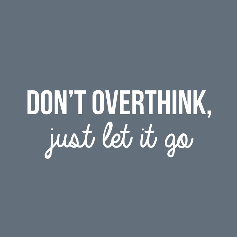 Vinyl Wall Art Decal - Don't Overthink Just Let It Go - 11" x 30" - Inspirational Sticker Quote For Home Bedroom Living Room Coffee Shop Work Office Decor 5