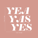 Vinyl Wall Art Decal - Yea Yas Yes - 17" x 19" - Funny Witty Sticker Quote For Home Bedroom Closet Vanity Living Room Coffee Shop Work Office Decor 3