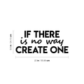 Vinyl Wall Art Decal - If There Is No Way Create One - 9.5" x 22" - Inspirational Sticker Quote For Home Bedroom Living Room Coffee Shop Work Office Decor 1