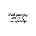 Vinyl Wall Art Decal - Find Your Joy And Let It Run Your Life - 14" x 25" - Inspirational Happiness Sticker Quote For Home Bedroom Living Room Coffee Shop Work Office Decor 1