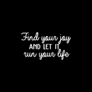 Vinyl Wall Art Decal - Find Your Joy And Let It Run Your Life - 14" x 25" - Inspirational Happiness Sticker Quote For Home Bedroom Living Room Coffee Shop Work Office Decor 1
