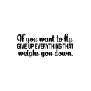 Vinyl Wall Art Decal - If You Want To Fly Give Up Everything That Weighs You Down - 9.5" x 22" - Inspirational Sticker Quote For Home Bedroom Living Room Coffee Shop Work Office Decor 1