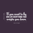 Vinyl Wall Art Decal - If You Want To Fly Give Up Everything That Weighs You Down - 9.5" x 22" - Inspirational Sticker Quote For Home Bedroom Living Room Coffee Shop Work Office Decor 5
