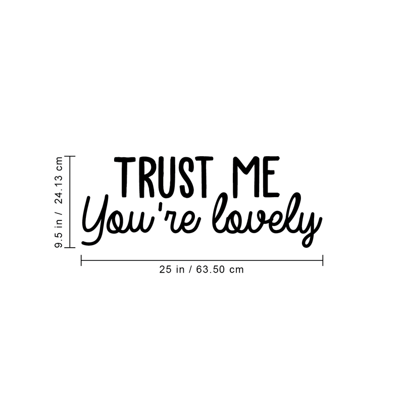 Vinyl Wall Art Decal - Trust Me You're Lovely - 9.5" x 25" - Inspirational Self Steem Sticker Quote For Home Bedroom Living Room Kids Room Work Office Decor 2