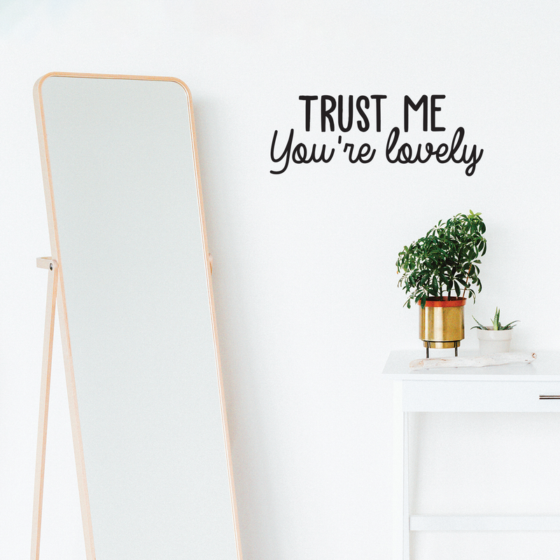 Vinyl Wall Art Decal - Trust Me You're Lovely - 9.5" x 25" - Inspirational Self Steem Sticker Quote For Home Bedroom Living Room Kids Room Work Office Decor 3