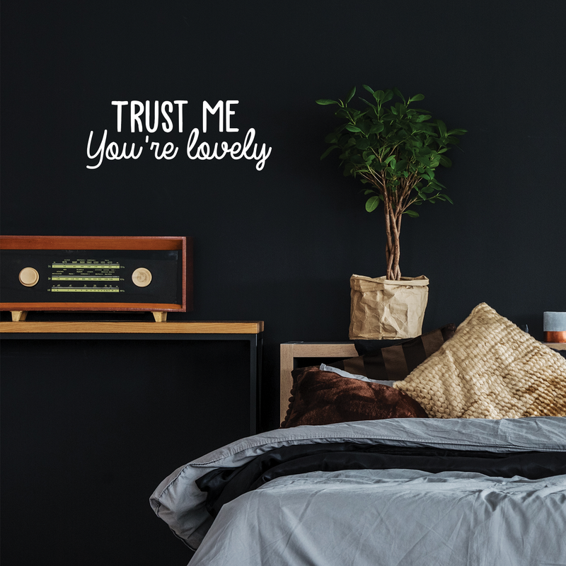 Vinyl Wall Art Decal - Trust Me You're Lovely - 9.5" x 25" - Inspirational Self Steem Sticker Quote For Home Bedroom Living Room Kids Room Work Office Decor 3