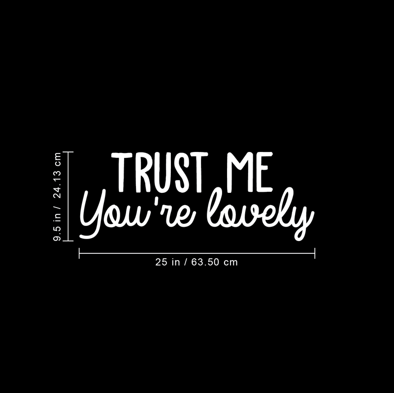 Vinyl Wall Art Decal - Trust Me You're Lovely - 9.5" x 25" - Inspirational Self Steem Sticker Quote For Home Bedroom Living Room Kids Room Work Office Decor 4