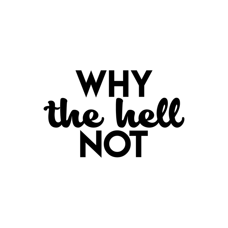 Vinyl Wall Art Decal - Why The Hell Not - 13.5" x 22" - Motivational Courage Funny Sticker Quote For Home Bedroom Living Room Coffee Shop Work Office Decor 1