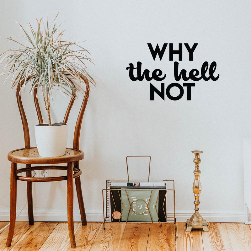 Vinyl Wall Art Decal - Why The Hell Not - 13.5" x 22" - Motivational Courage Funny Sticker Quote For Home Bedroom Living Room Coffee Shop Work Office Decor 2