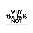 Vinyl Wall Art Decal - Why The Hell Not - 13.5" x 22" - Motivational Courage Funny Sticker Quote For Home Bedroom Living Room Coffee Shop Work Office Decor 3