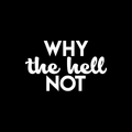 Vinyl Wall Art Decal - Why The Hell Not - 13.5" x 22" - Motivational Courage Funny Sticker Quote For Home Bedroom Living Room Coffee Shop Work Office Decor 1