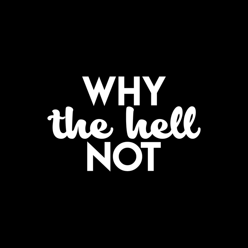 Vinyl Wall Art Decal - Why The Hell Not - 13.5" x 22" - Motivational Courage Funny Sticker Quote For Home Bedroom Living Room Coffee Shop Work Office Decor 1