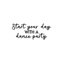 Vinyl Wall Art Decal - Start Your Day With A Dance Party - 10.5" x 25" - Inspirational Sticker Quote For Home Bedroom Living Room Kitchen Coffee Shop Work Office Decor 1