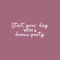 Vinyl Wall Art Decal - Start Your Day With A Dance Party - 10.5" x 25" - Inspirational Sticker Quote For Home Bedroom Living Room Kitchen Coffee Shop Work Office Decor 1