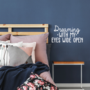 Vinyl Wall Art Decal - Dreaming With My Eyes Wide Open - 14" x 25" - Inspirational Dreams Sticker Quote For Home Bedroom Living Room Work Office Decor 3