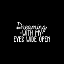 Vinyl Wall Art Decal - Dreaming With My Eyes Wide Open - 14" x 25" - Inspirational Dreams Sticker Quote For Home Bedroom Living Room Work Office Decor 5