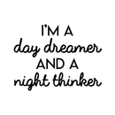 Vinyl Wall Art Decal - I'm A Day Dreamer And A Night Thinker - 17" x 23" - Modern Inspirational Quote For Home Bedroom Living Room Office Workplace Coffee Shop Decoration Sticker 5