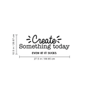 Vinyl Wall Art Decal - Create Something Today Even If It Sucks - 10. - Inspirational Funny Sticker Quote For Home Bedroom Living Room Work Office Decor 4