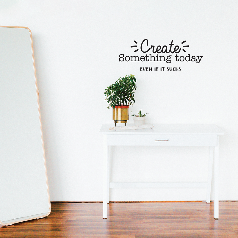 Vinyl Wall Art Decal - Create Something Today Even If It Sucks - 10. - Inspirational Funny Sticker Quote For Home Bedroom Living Room Work Office Decor 2