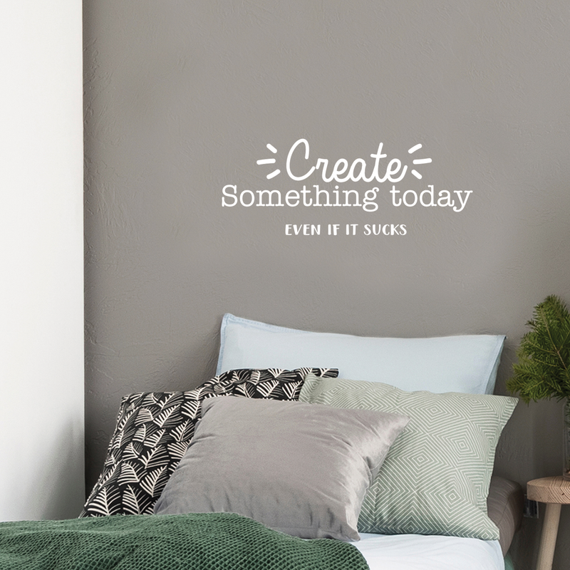 Vinyl Wall Art Decal - Create Something Today Even If It Sucks - 10.5" x 27.5" - Inspirational Funny Sticker Quote For Home Bedroom Living Room Work Office Decor 2