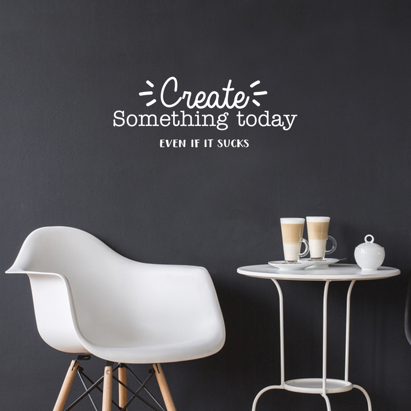 Vinyl Wall Art Decal - Create Something Today Even If It Sucks - 10.5" x 27.5" - Inspirational Funny Sticker Quote For Home Bedroom Living Room Work Office Decor 3