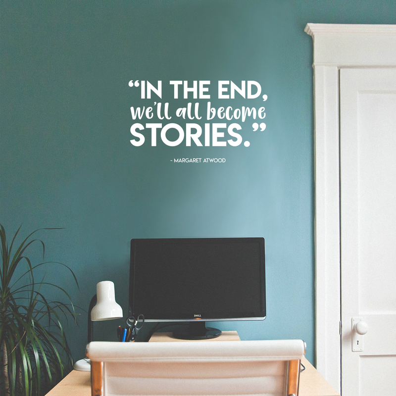 Vinyl Wall Art Decal - In The End We'll All Become Stories - Margaret Atwood - 13" x 22" - Modern Inspirational Fate Quote For Home Bedroom Living Room Office Decoration Sticker 2