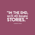 Vinyl Wall Art Decal - In The End We'll All Become Stories - Margaret Atwood - 13" x 22" - Modern Inspirational Fate Quote For Home Bedroom Living Room Office Decoration Sticker 1