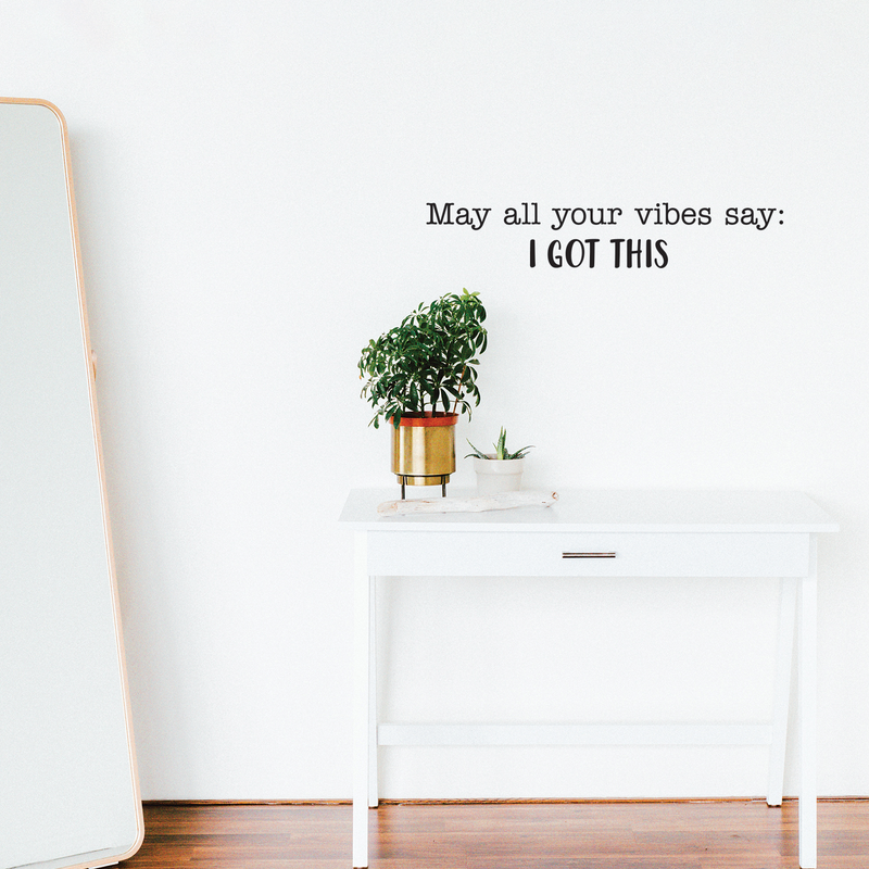 Vinyl Wall Art Decal - May All Your Vibes Say I Got This - - Modern Positive Inspirational Quote For Home Bedroom Apartment Living Room Classroom Work Office School Decoration Sticker 5