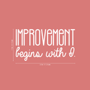 Vinyl Wall Art Decal - Improvement Begins With I. - 17" x 32" - Modern Motivational Sticker Quote For Home Bedroom Closet Living Room Coffee Shop Work Office Decor 3