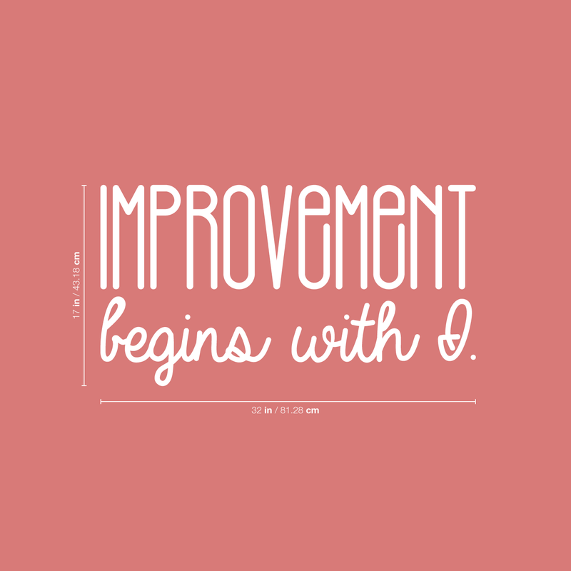 Vinyl Wall Art Decal - Improvement Begins With I. - 17" x 32" - Modern Motivational Sticker Quote For Home Bedroom Closet Living Room Coffee Shop Work Office Decor 3