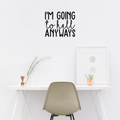 Vinyl Wall Art Decal - I'm Going To Hell Anyways - 18. Trendy Sarcastic Sticker Quote For Home Bedroom Closet Living Room Coffee Shop Work Office Decor 2