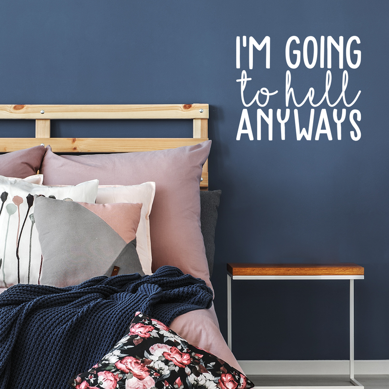 Vinyl Wall Art Decal - I'm Going To Hell Anyways - 18.5" x 22" - Trendy Sarcastic Sticker Quote For Home Bedroom Closet Living Room Coffee Shop Work Office Decor 1