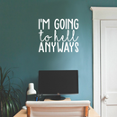 Vinyl Wall Art Decal - I'm Going To Hell Anyways - 18.5" x 22" - Trendy Sarcastic Sticker Quote For Home Bedroom Closet Living Room Coffee Shop Work Office Decor 5