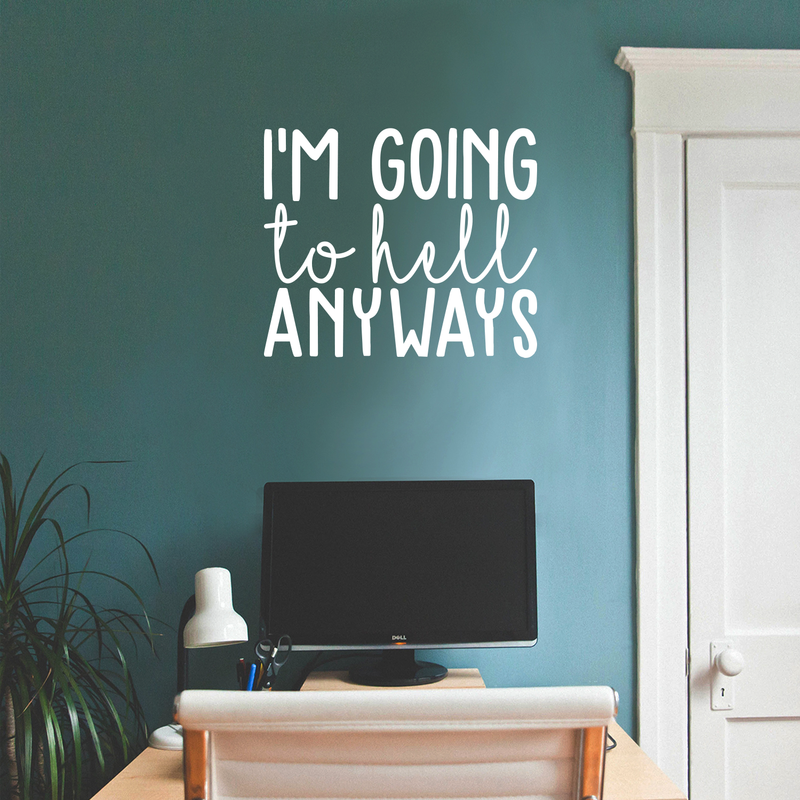 Vinyl Wall Art Decal - I'm Going To Hell Anyways - 18.5" x 22" - Trendy Sarcastic Sticker Quote For Home Bedroom Closet Living Room Coffee Shop Work Office Decor 4