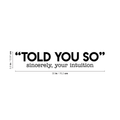 Vinyl Wall Art Decal - Told You So Sincerely Your Intuition - Modern Positive Inspirational Quote For Home Bedroom Apartment Living Room Classroom Work Office School Decoration Sticker 4