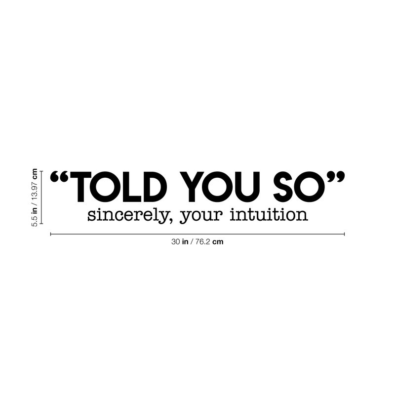 Vinyl Wall Art Decal - Told You So; Sincerely Your Intuition - 5.5" x 30" - Inspirational Funny Sticker Quote For Home Bedroom Living Room Work Office Decor 1