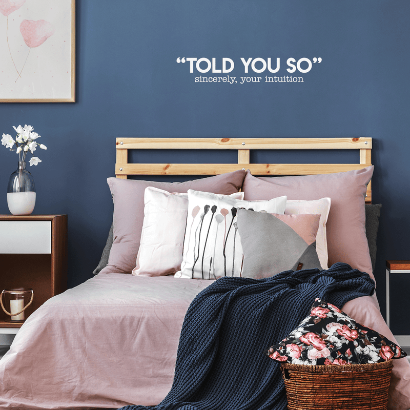 Vinyl Wall Art Decal - Told You So; Sincerely Your Intuition - 5.5" x 30" - Inspirational Funny Sticker Quote For Home Bedroom Living Room Work Office Decor 2