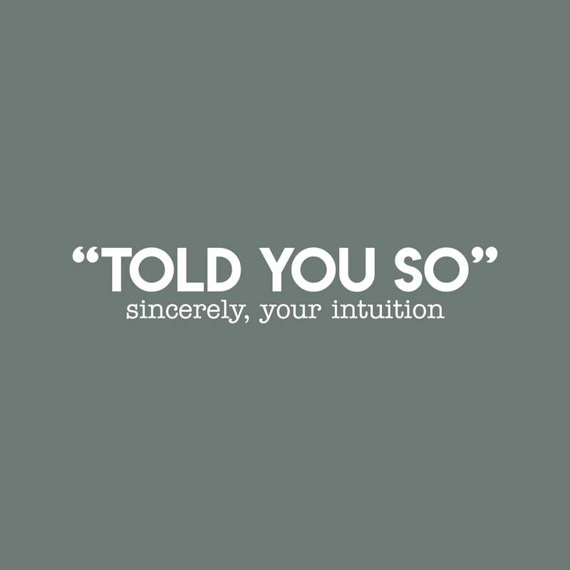 Vinyl Wall Art Decal - Told You So; Sincerely Your Intuition - 5.5" x 30" - Inspirational Funny Sticker Quote For Home Bedroom Living Room Work Office Decor 3