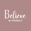 Vinyl Wall Art Decal - Believe In Yourself - 17" x 30" - Modern Inspirational Self-Steem Sticker Quote For Home Bedroom Living Room School Work Office Decor 1