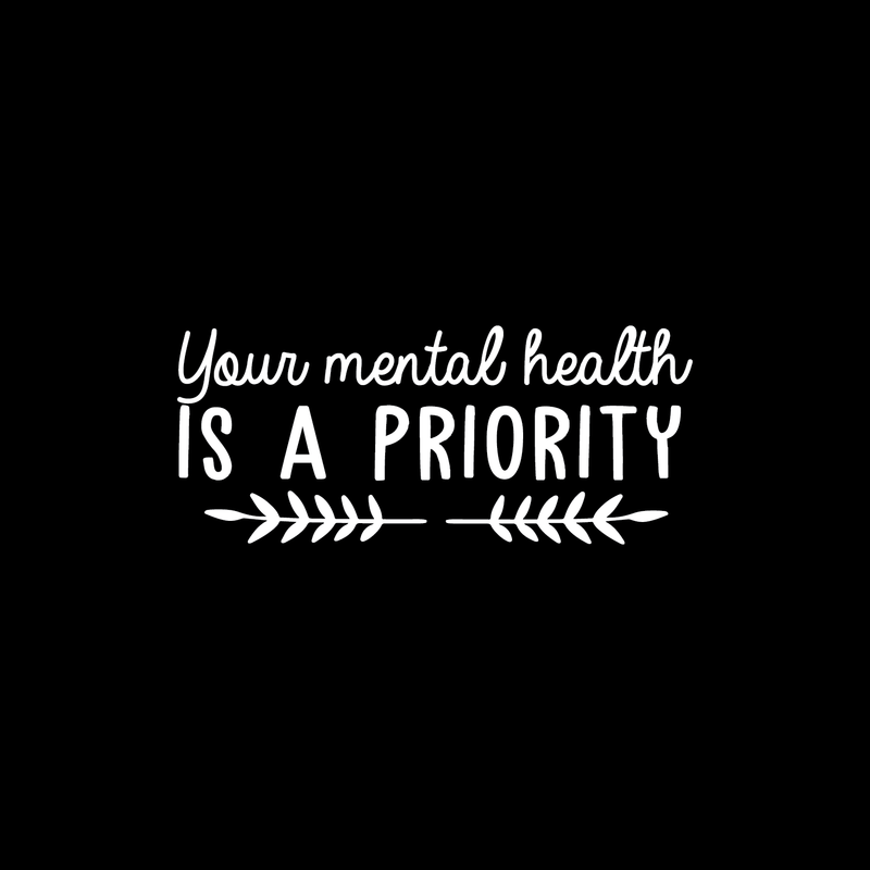 Vinyl Wall Art Decal - Your Mental Health Is A Priority - 10.5" x 25" - Modern Inspirational Quote For Home Bedroom Living Room Office Workplace Coffee Shop Decoration Sticker 1