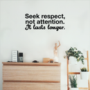 Vinyl Wall Art Decal - Seek Respect Not Attention It Lasts Longer - 9.5" x 22" - Modern Inspirational Sticker Quote For Home Bedroom Living Room Work Office School Decor 3