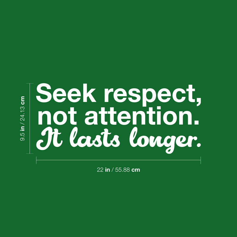 Vinyl Wall Art Decal - Seek Respect Not Attention It Lasts Longer - 9.5" x 22" - Modern Inspirational Sticker Quote For Home Bedroom Living Room Work Office School Decor 1