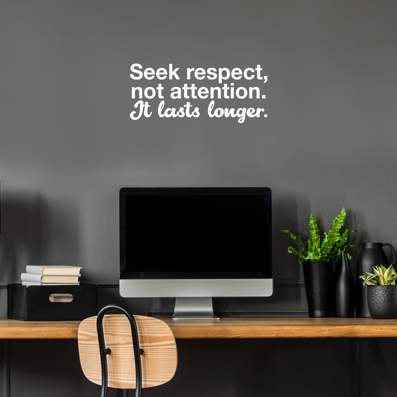 Vinyl Wall Art Decal - Seek Respect Not Attention It Lasts Longer - 9.5" x 22" - Modern Inspirational Sticker Quote For Home Bedroom Living Room Work Office School Decor 3